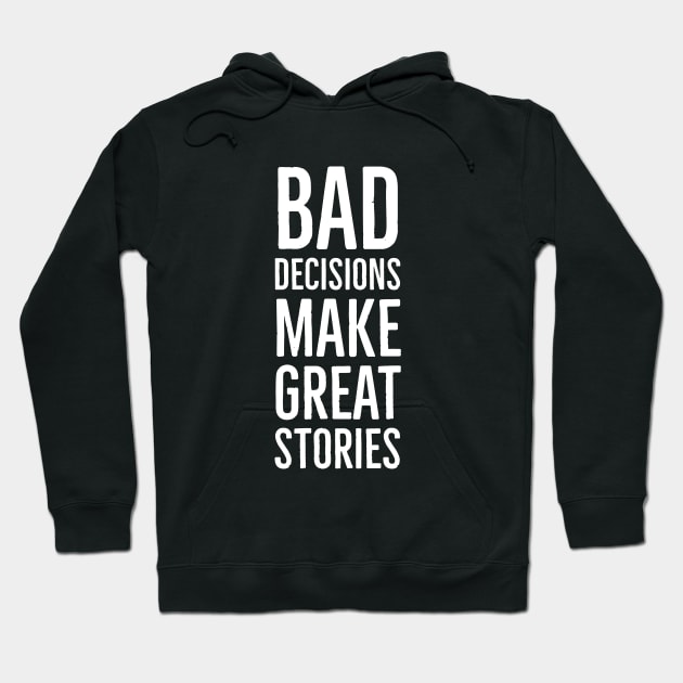 Bad Decisions Make Great Stories Hoodie by Suzhi Q